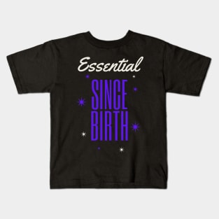 ESSENTIAL SINCE BIRTH Kids T-Shirt